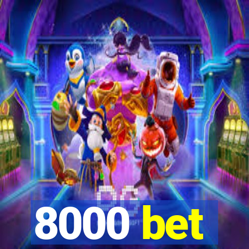 8000 bet